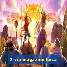 2 via magazine luiza